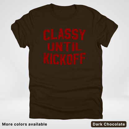 Classy Until Kickoff – Maroon Design - Football - T-Shirt