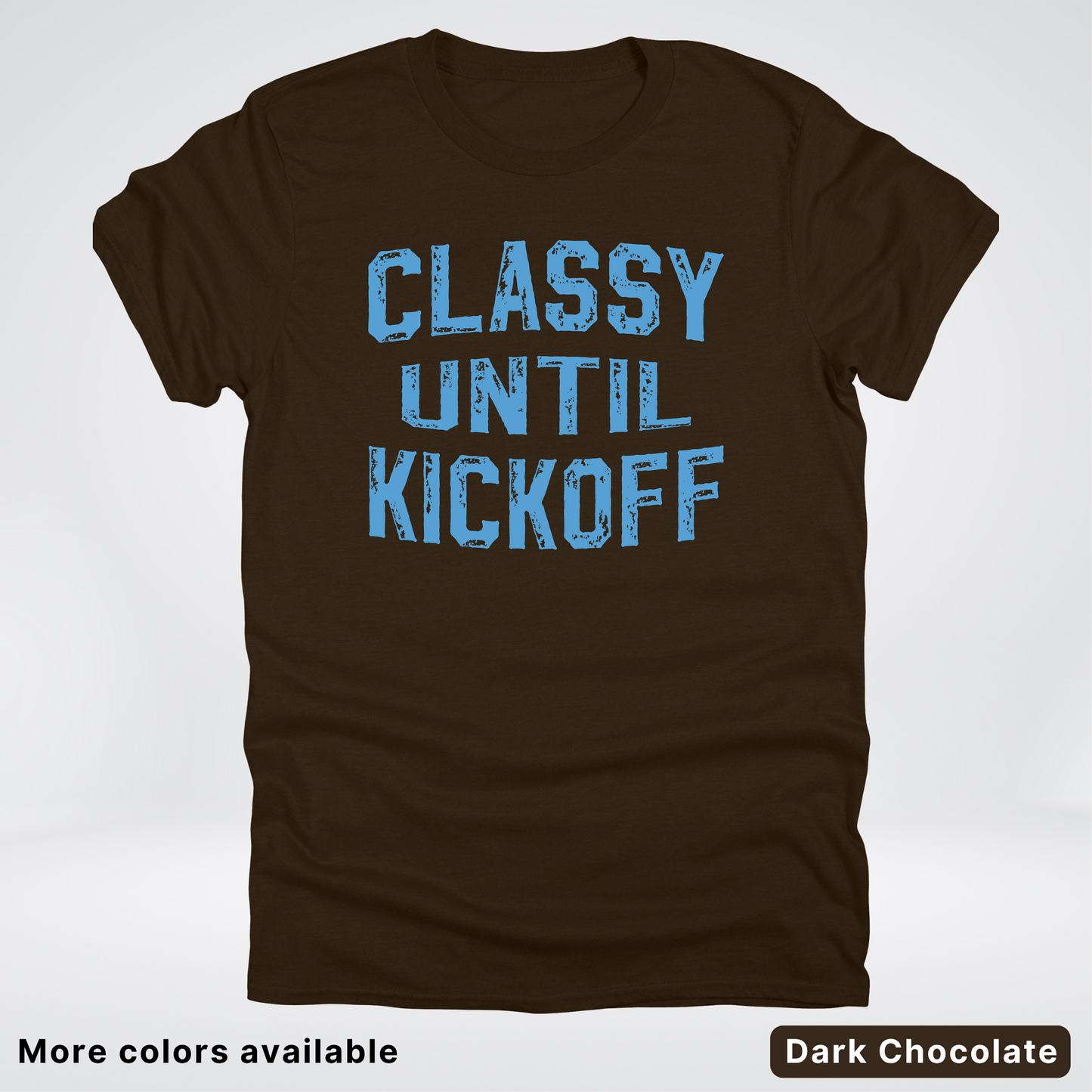 Classy Until Kickoff – Light Blue Design - Football - T-Shirt