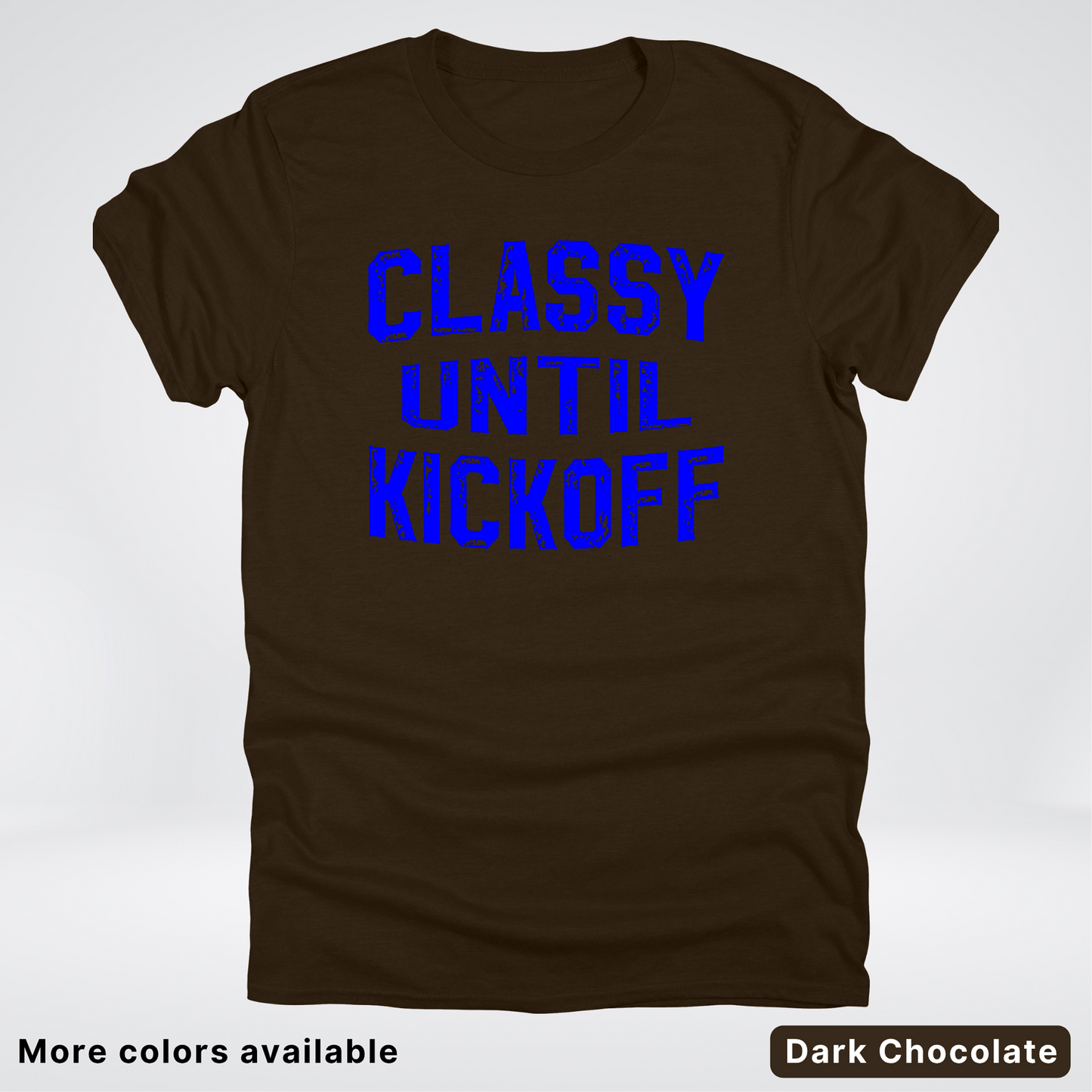 Classy Until Kickoff – Blue Design - Football - T-Shirt