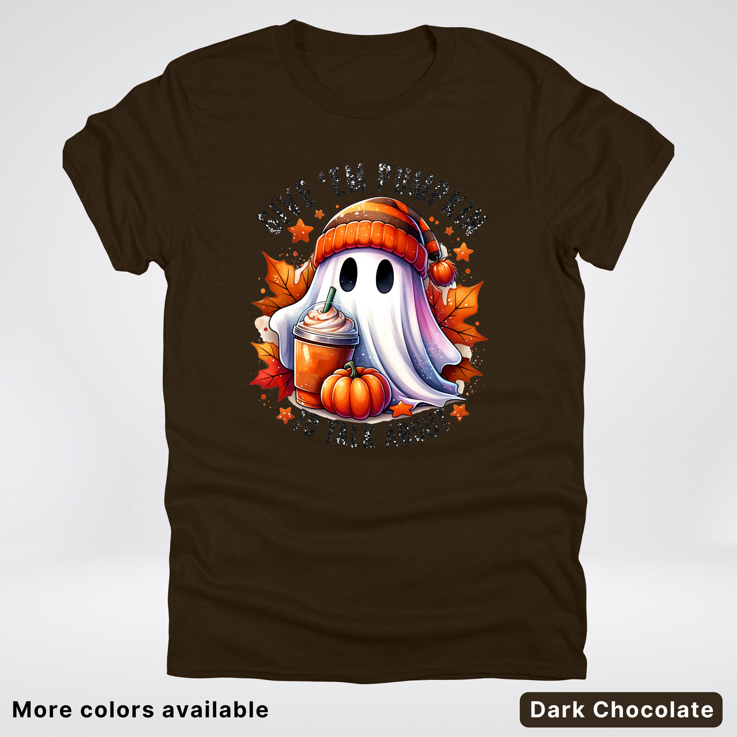 Give Em Pumpkin Ghost To Talk About - T-Shirt