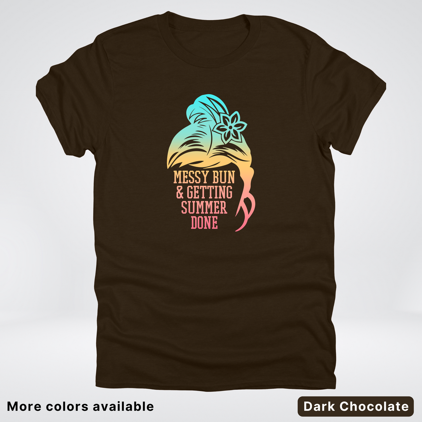 Messy Bun & Getting Summer Done T-Shirt