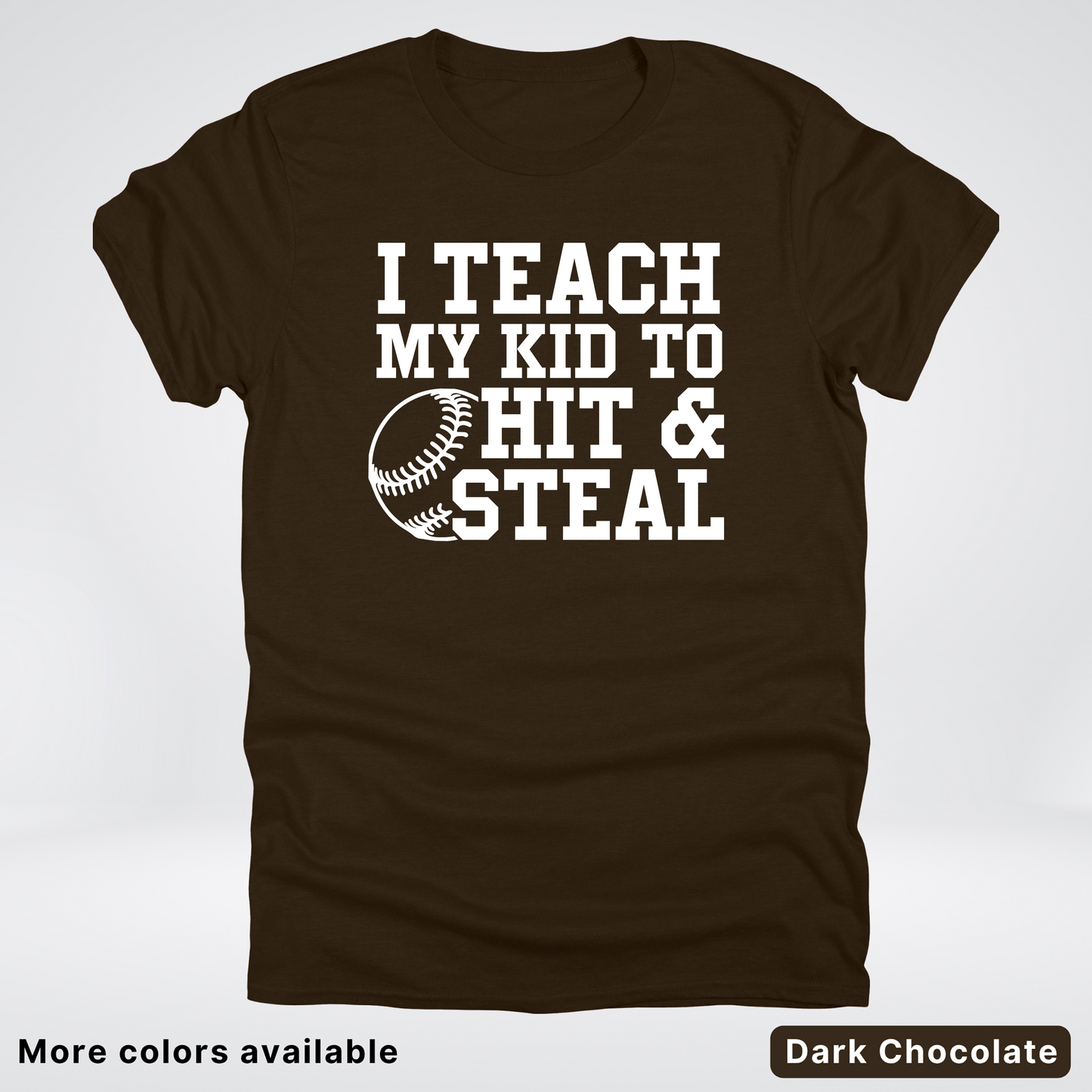I Teach My Kids To Hit & Steal - White Design - T-Shirt