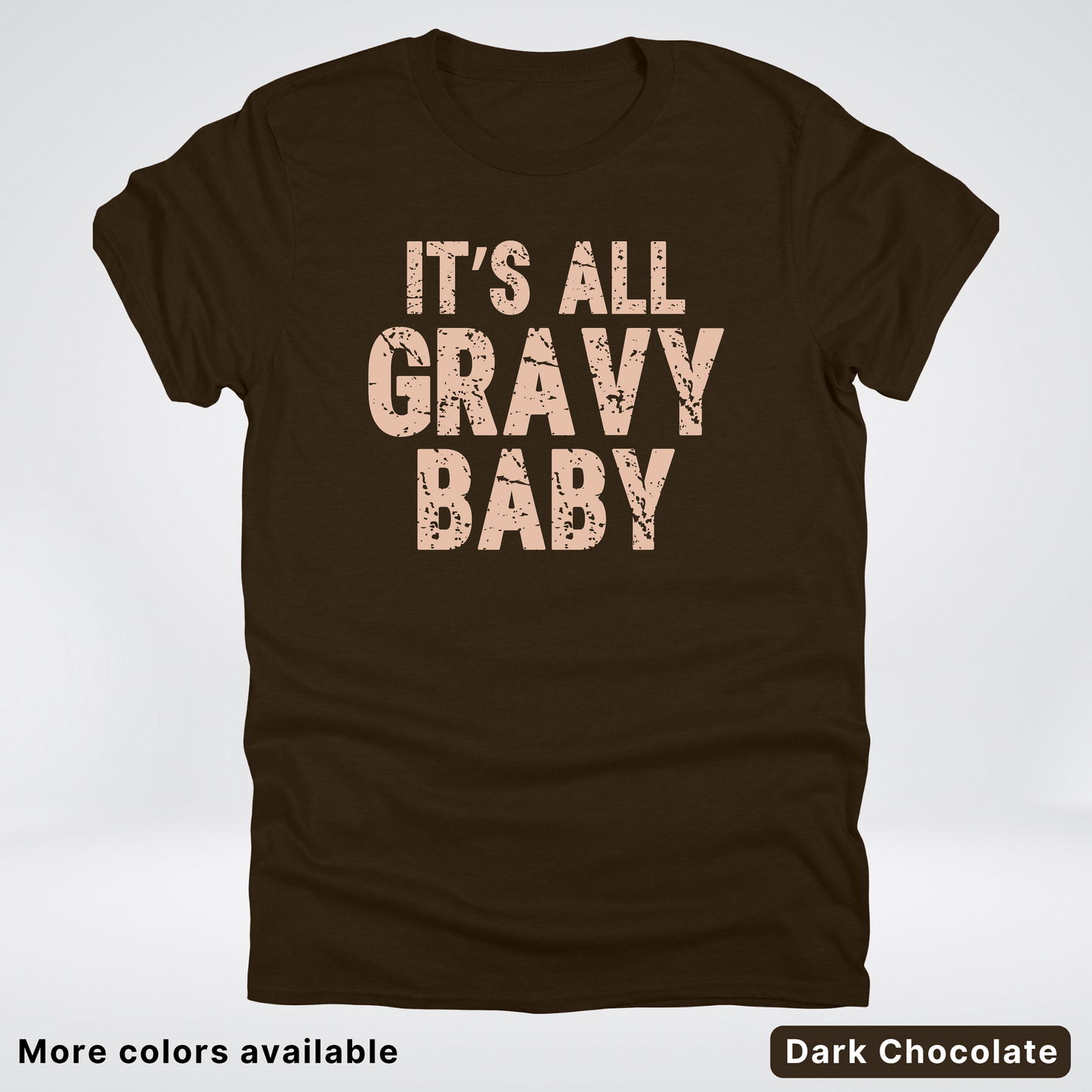 Its All Gravy Baby - T-Shirt