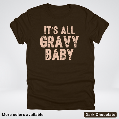 Its All Gravy Baby - T-Shirt