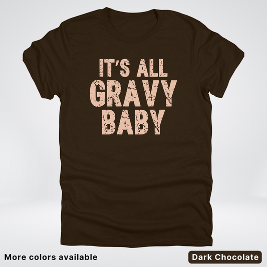 Its All Gravy Baby - T-Shirt