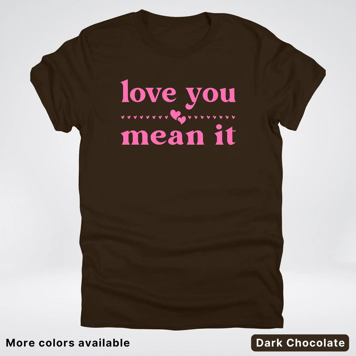 Love you mean it - Pink Design - T-Shirt