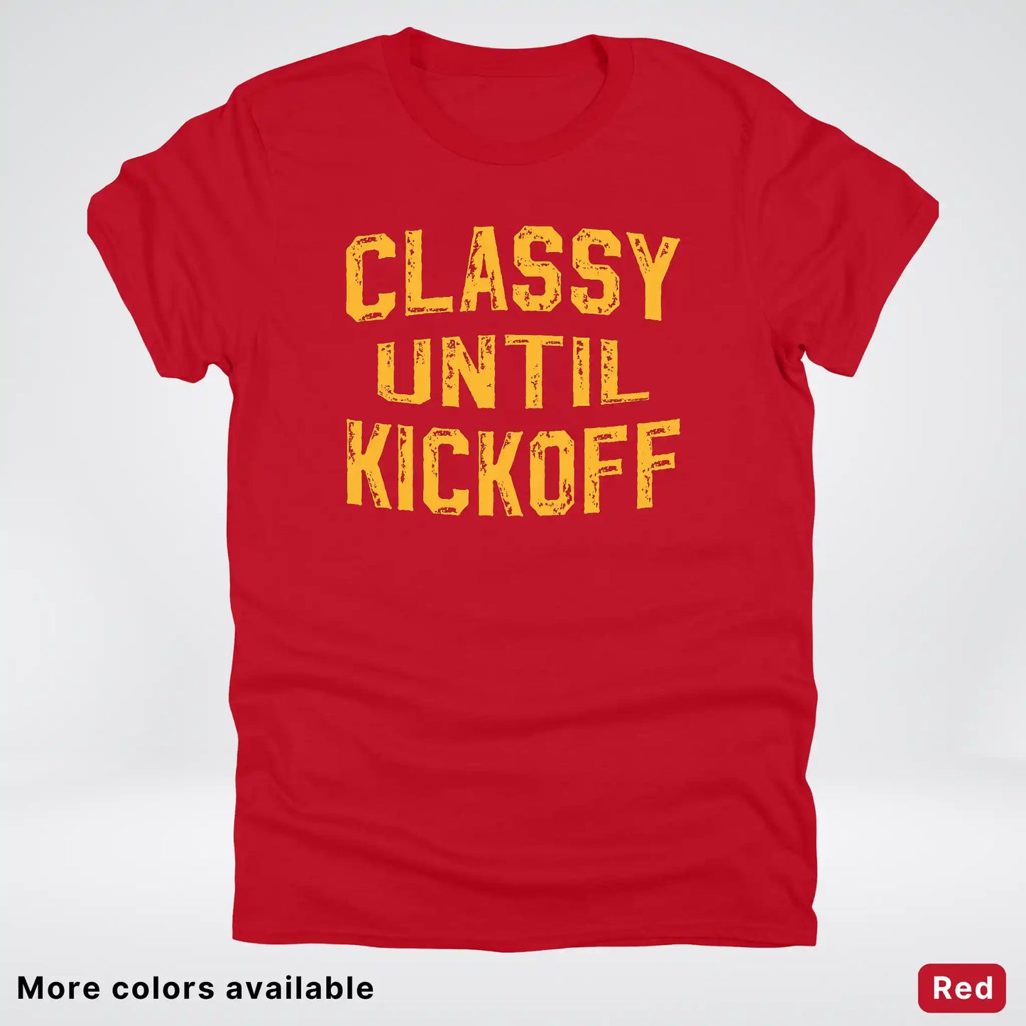 Classy Until Kickoff – Gold Font Football Fan Graphic - T-Shirt