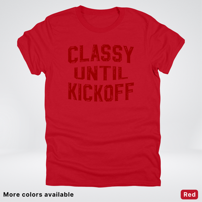 Classy Until Kickoff – Maroon Design - Football - T-Shirt