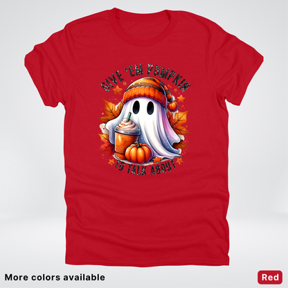 Give Em Pumpkin Ghost To Talk About - T-Shirt