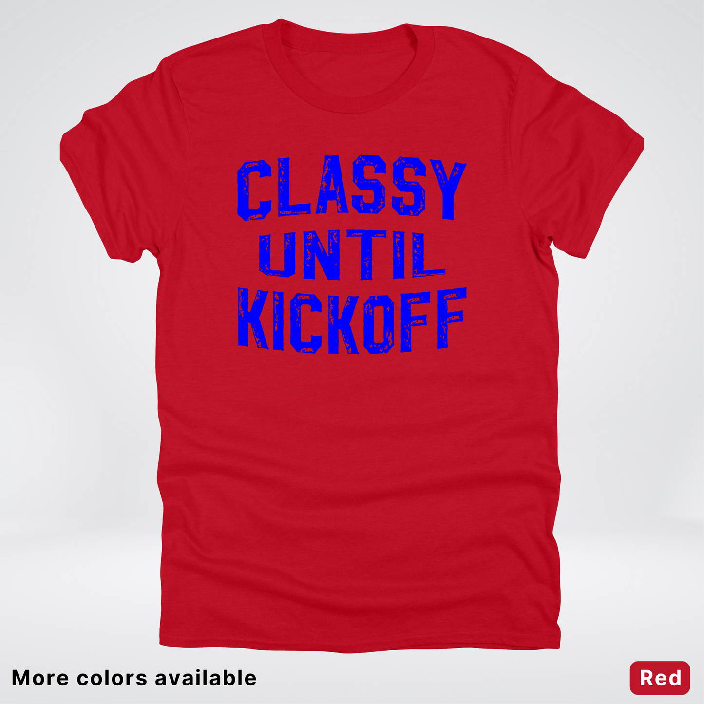 Classy Until Kickoff – Blue Design - Football - T-Shirt