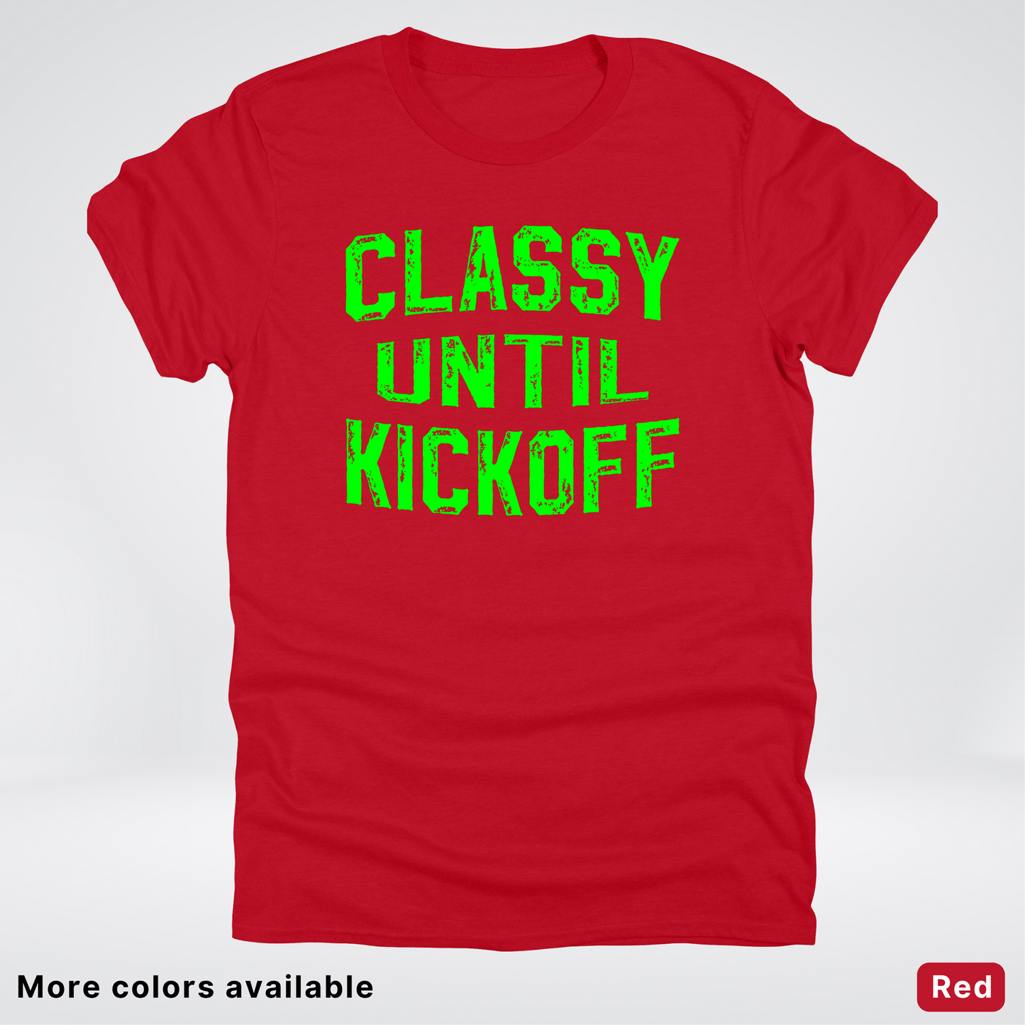 Classy Until Kickoff – Green Design - Football - T-Shirt