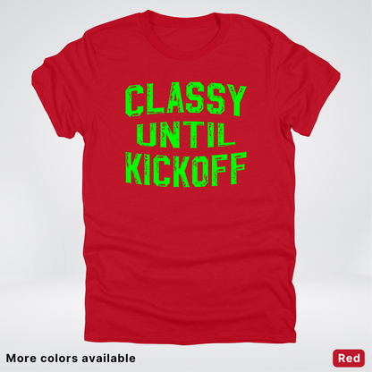 Classy Until Kickoff – Green Design - Football - T-Shirt