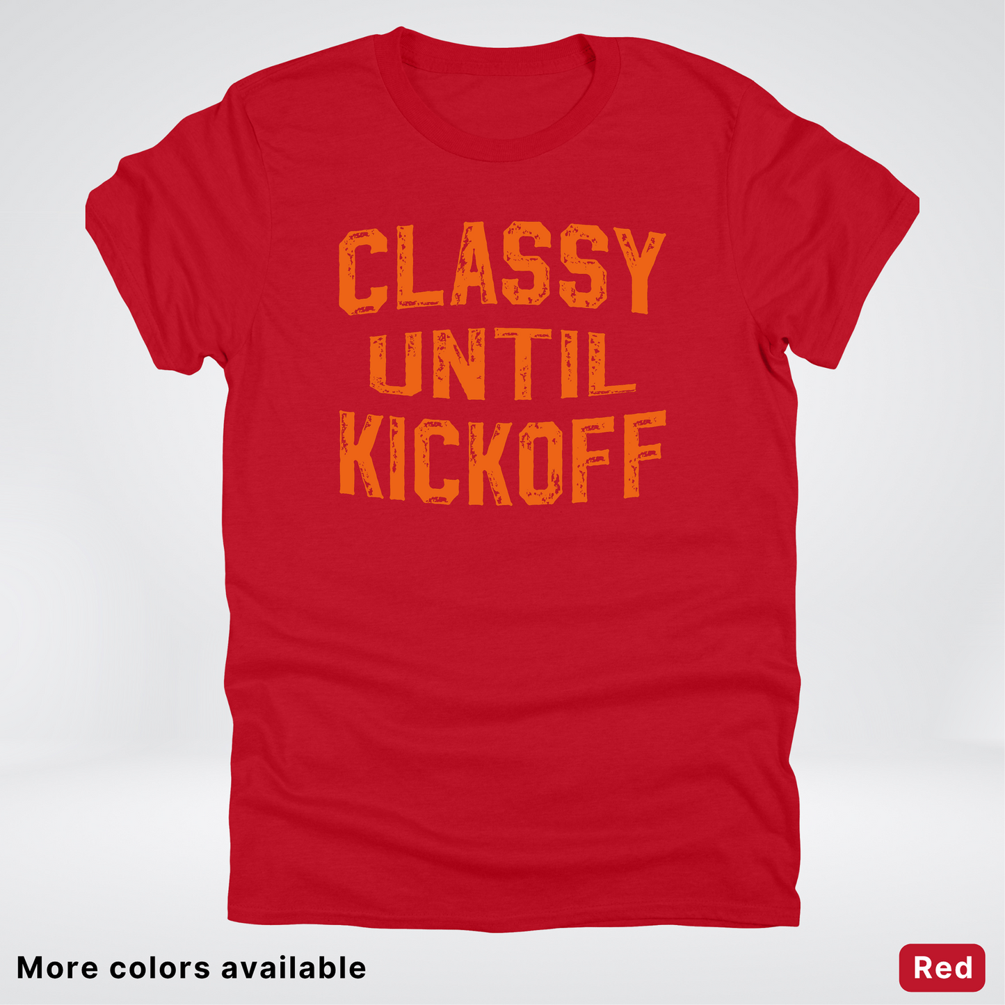 Classy Until Kickoff – Orange Design - Football - T-Shirt