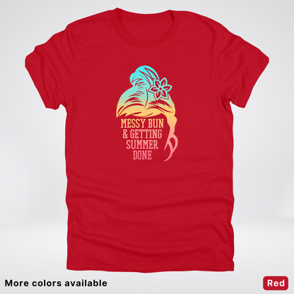 Messy Bun & Getting Summer Done T-Shirt