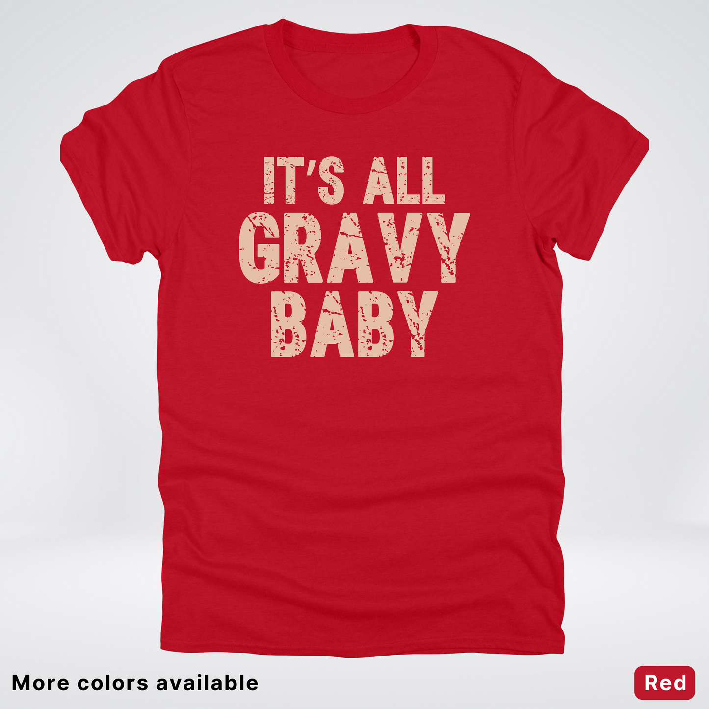 Its All Gravy Baby - T-Shirt