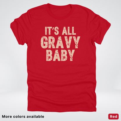 Its All Gravy Baby - T-Shirt