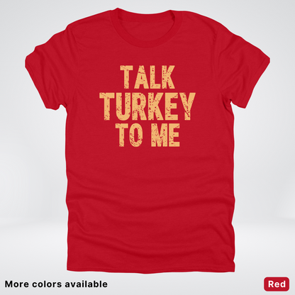 Talk Turkey To Me - T-Shirt