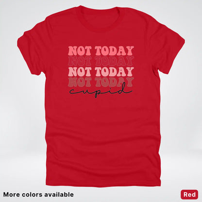 Not Today Cupid - T-Shirt