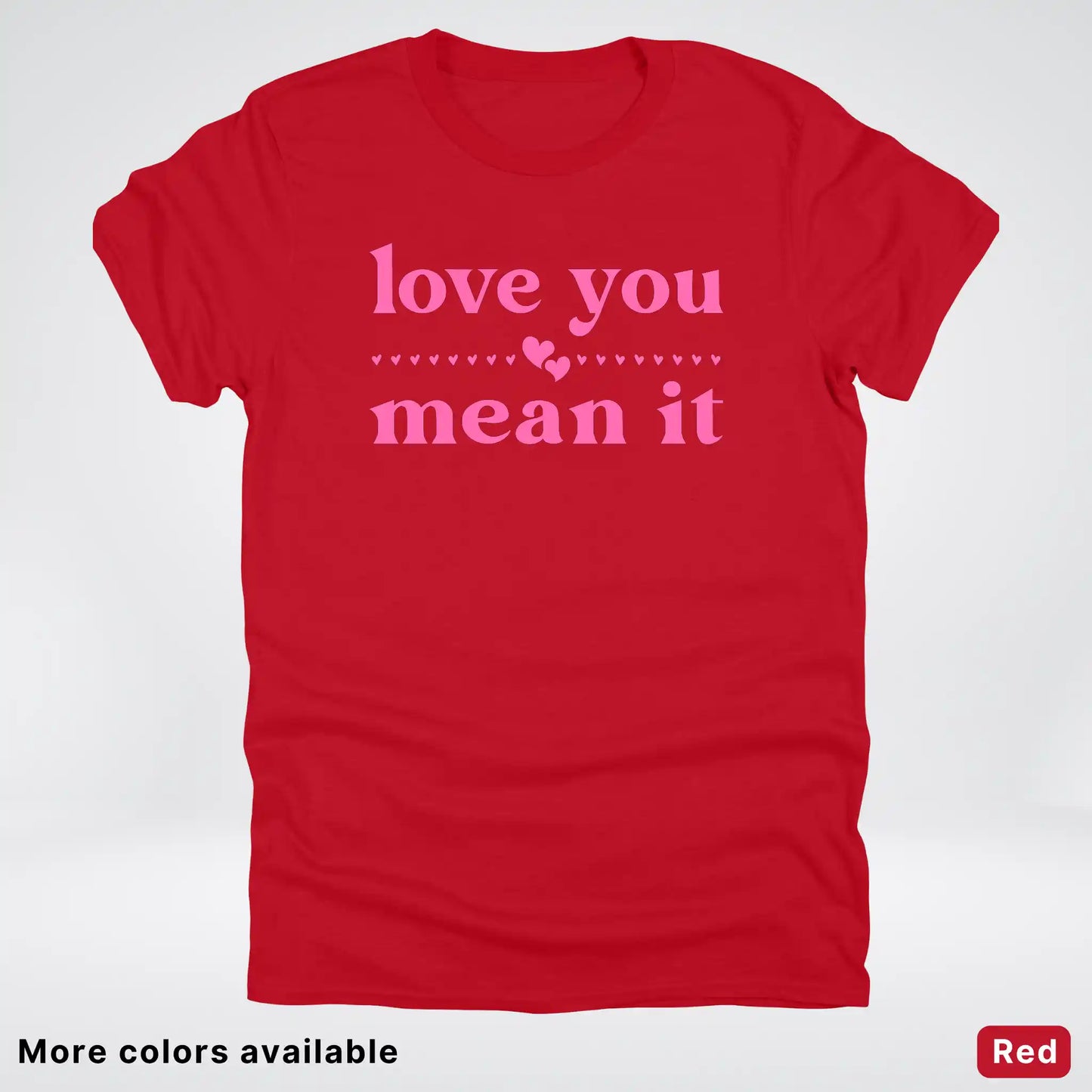 Love you mean it - Pink Design - T-Shirt