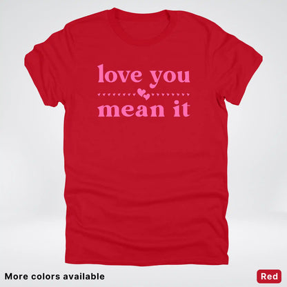 Love you mean it - Pink Design - T-Shirt