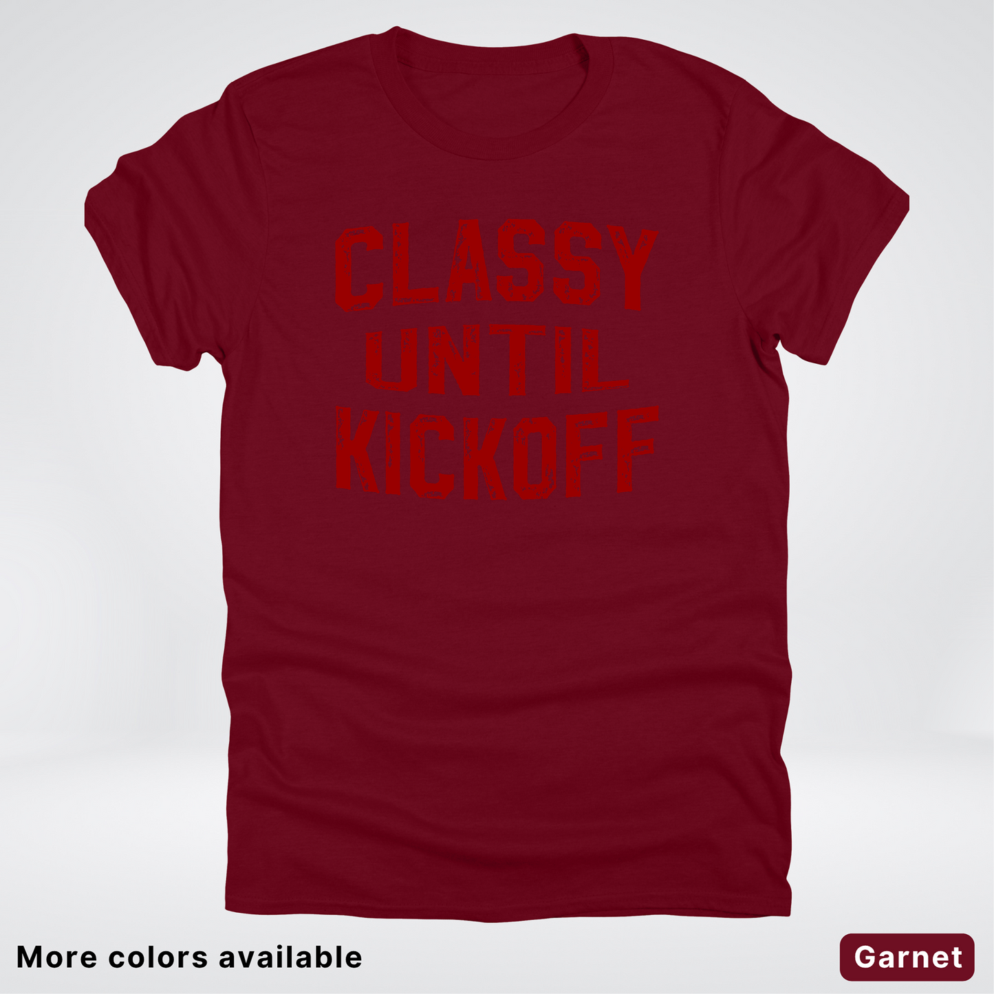 Classy Until Kickoff – Maroon Design - Football - T-Shirt