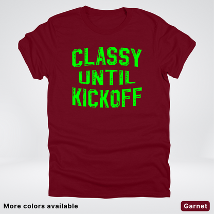 Classy Until Kickoff – Green Design - Football - T-Shirt