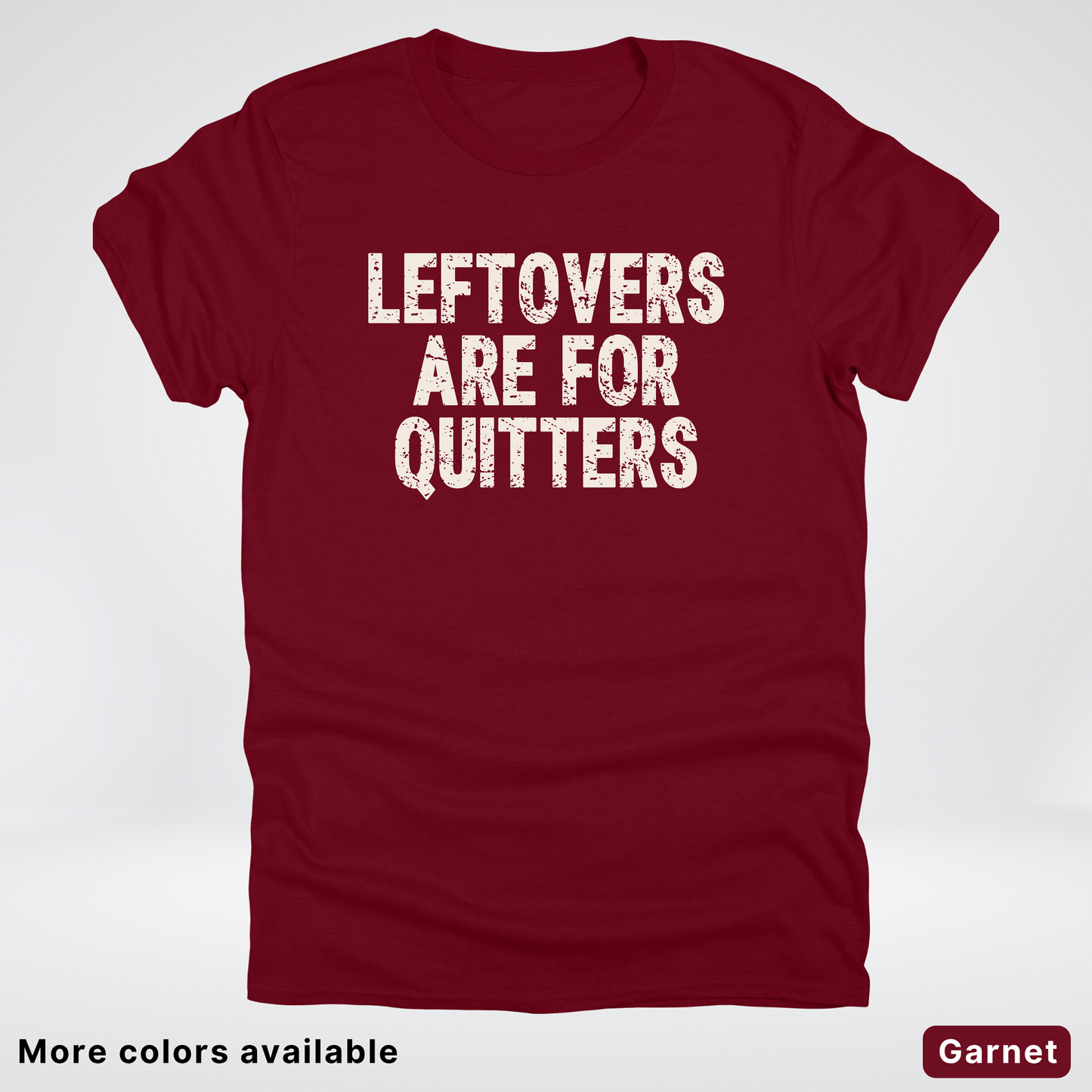 Leftovers Are For Quitters - T-Shirt