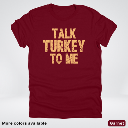 Talk Turkey To Me - T-Shirt