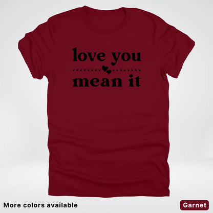 Love You Mean It – Black Design - T-Shirt