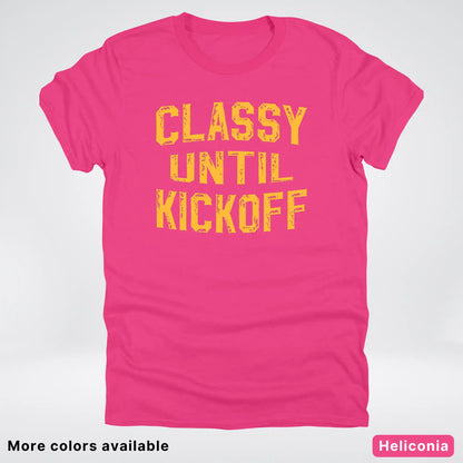 Classy Until Kickoff – Gold Font Football Fan Graphic - T-Shirt