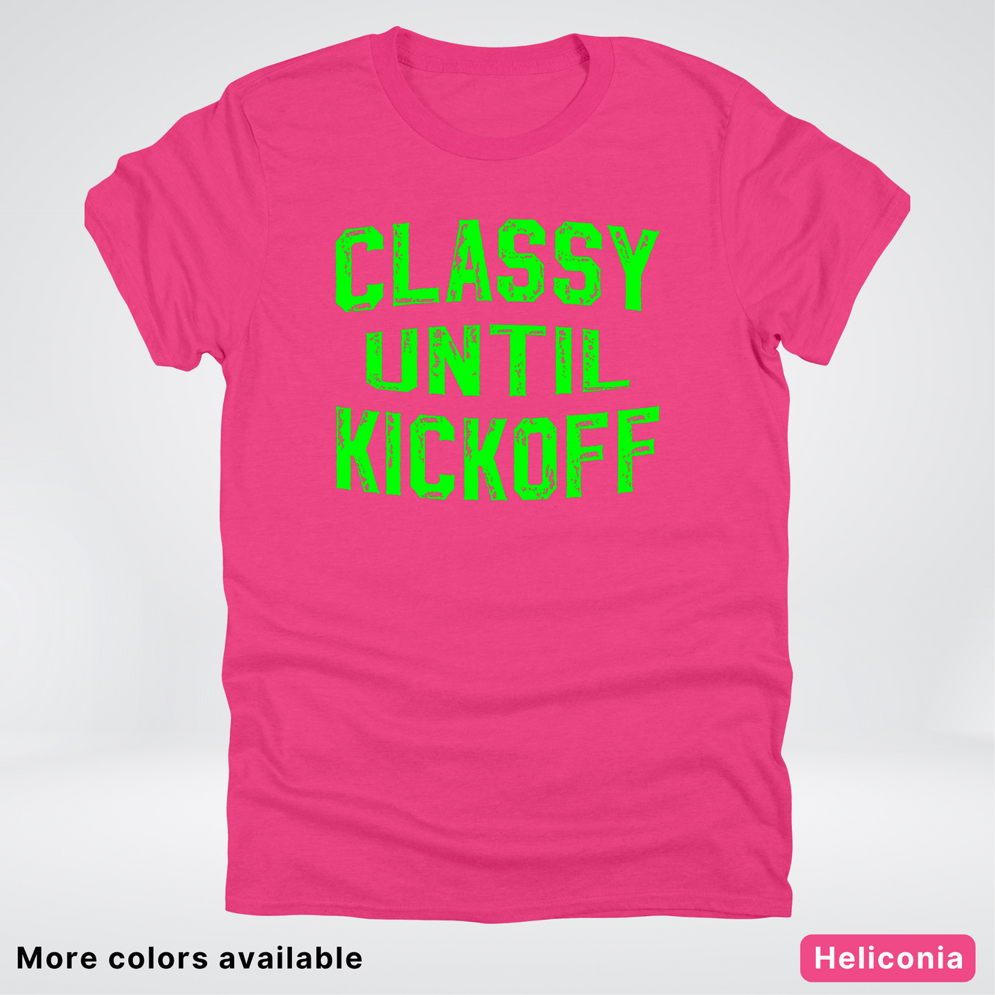 Classy Until Kickoff – Green Design - Football - T-Shirt