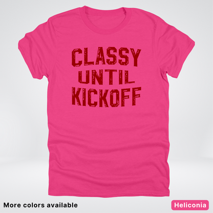 Classy Until Kickoff – Maroon Design - Football - T-Shirt