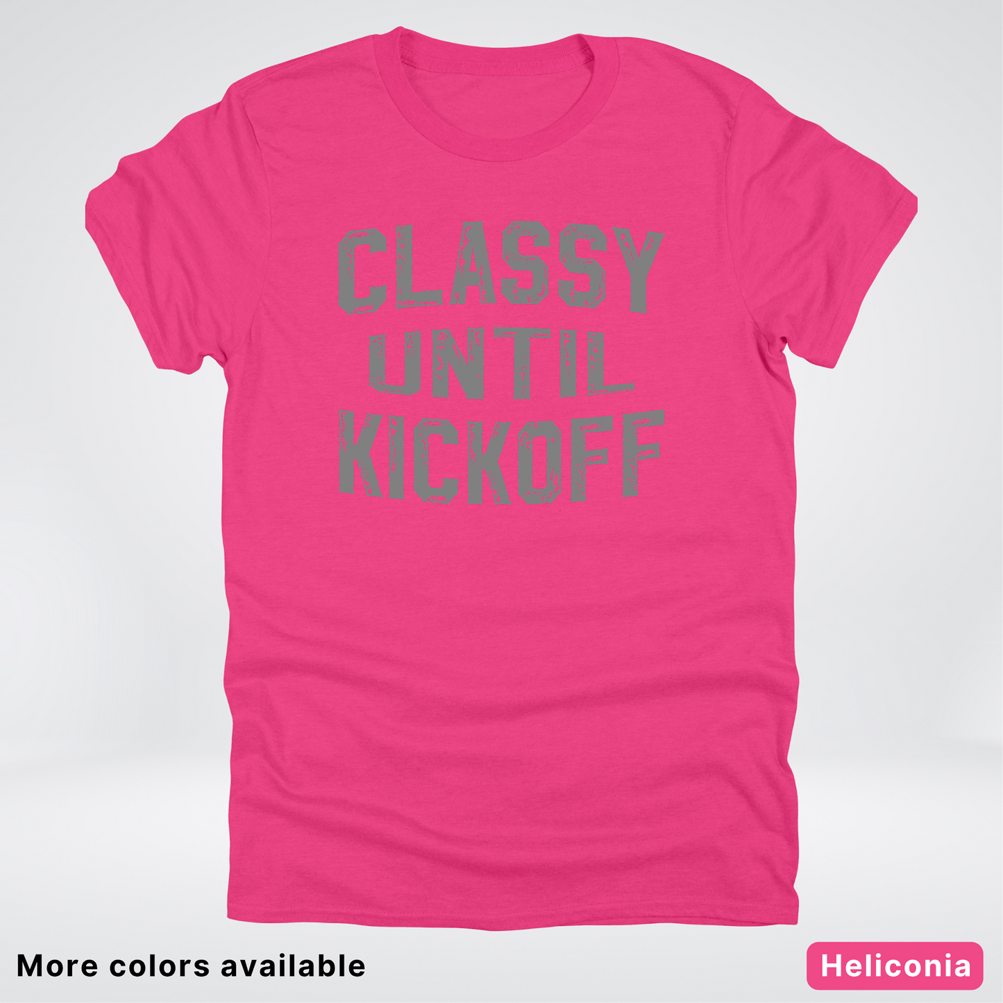 Classy Until Kickoff – Gray Design - Football - T-Shirt