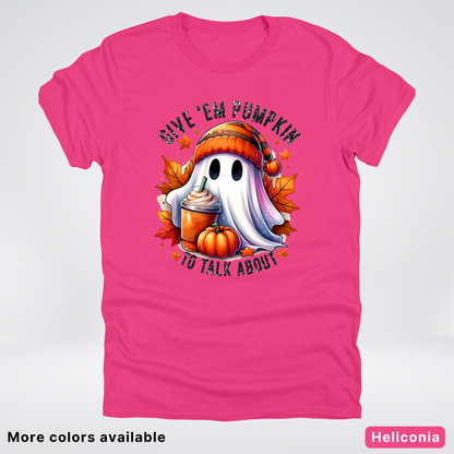 Give Em Pumpkin Ghost To Talk About - T-Shirt