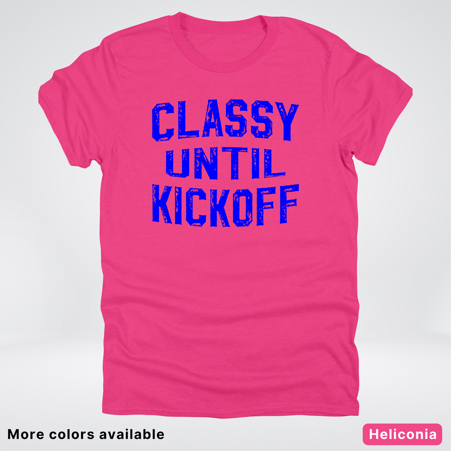 Classy Until Kickoff – Blue Design - Football - T-Shirt