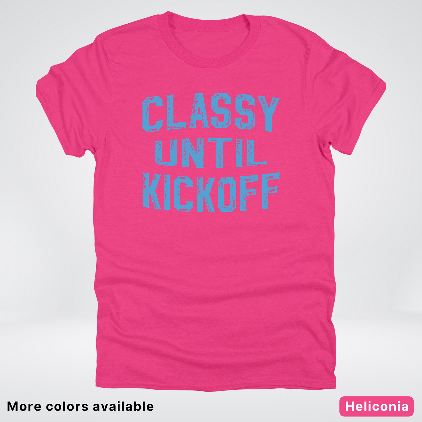 Classy Until Kickoff – Light Blue Design - Football - T-Shirt