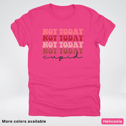 Not Today Cupid - T-Shirt