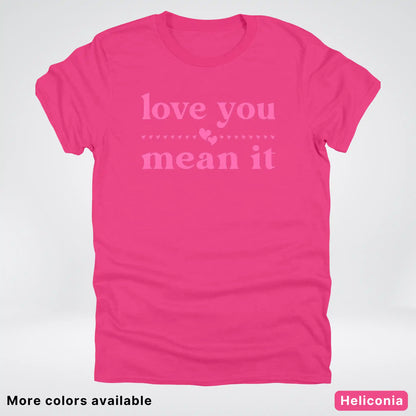 Love you mean it - Pink Design - T-Shirt
