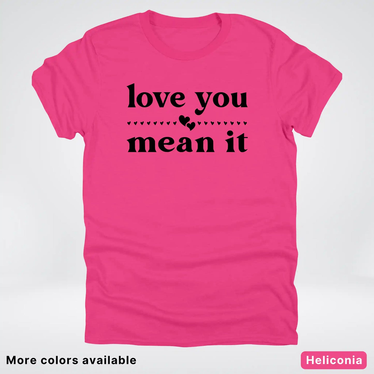 Love You Mean It – Black Design - T-Shirt