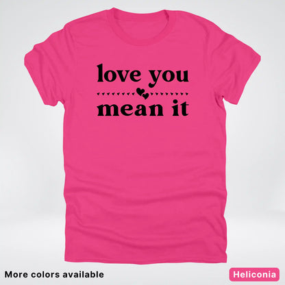 Love You Mean It – Black Design - T-Shirt