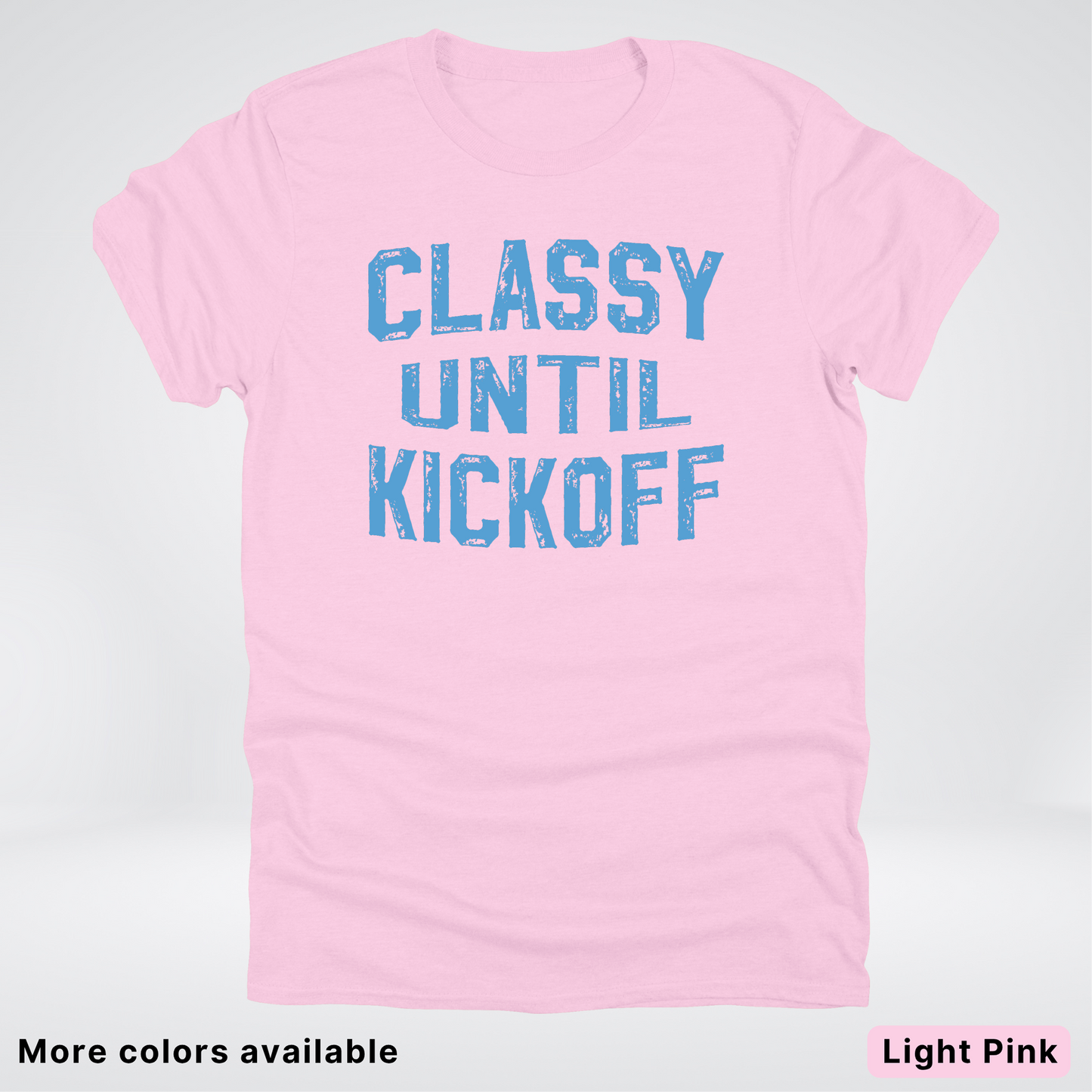 Classy Until Kickoff – Light Blue Design - Football - T-Shirt