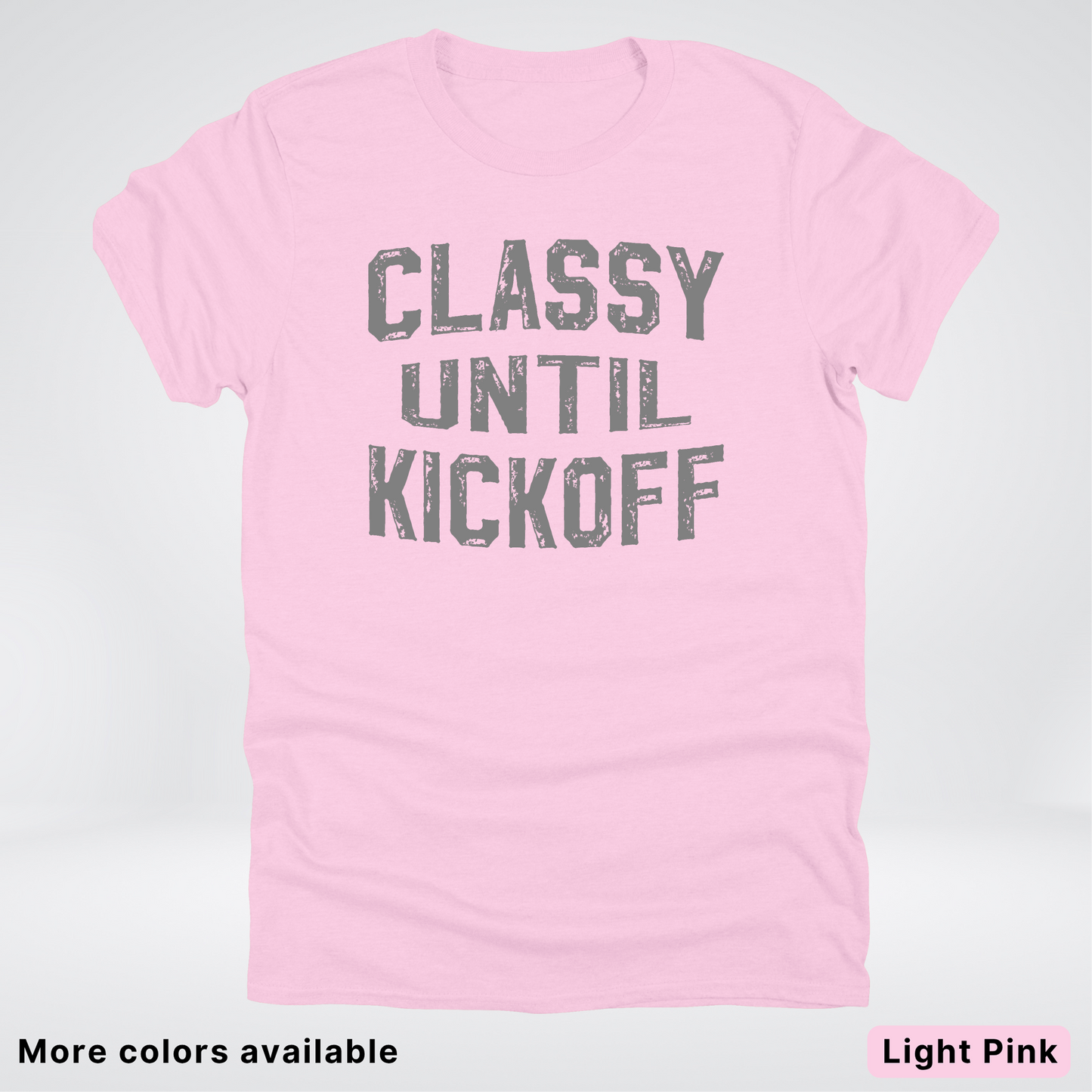 Classy Until Kickoff – Gray Design - Football - T-Shirt