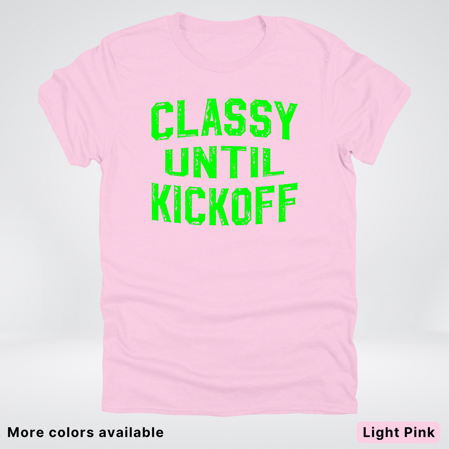 Classy Until Kickoff – Green Design - Football - T-Shirt