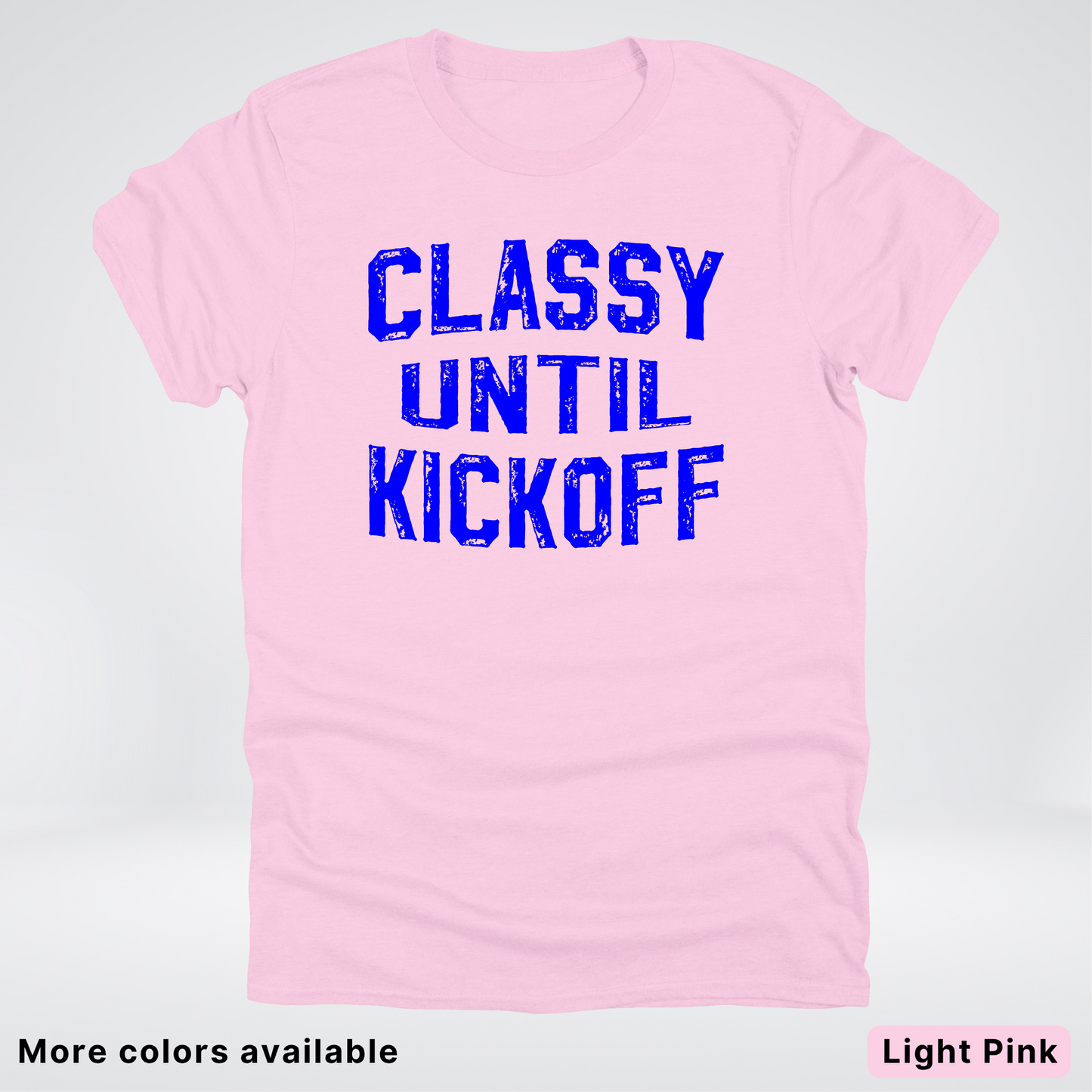 Classy Until Kickoff – Blue Design - Football - T-Shirt