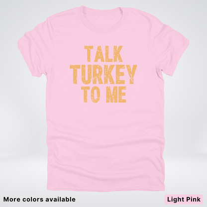 Talk Turkey To Me - T-Shirt