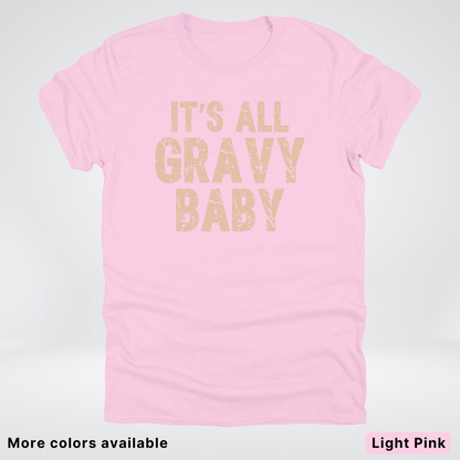 Its All Gravy Baby - T-Shirt