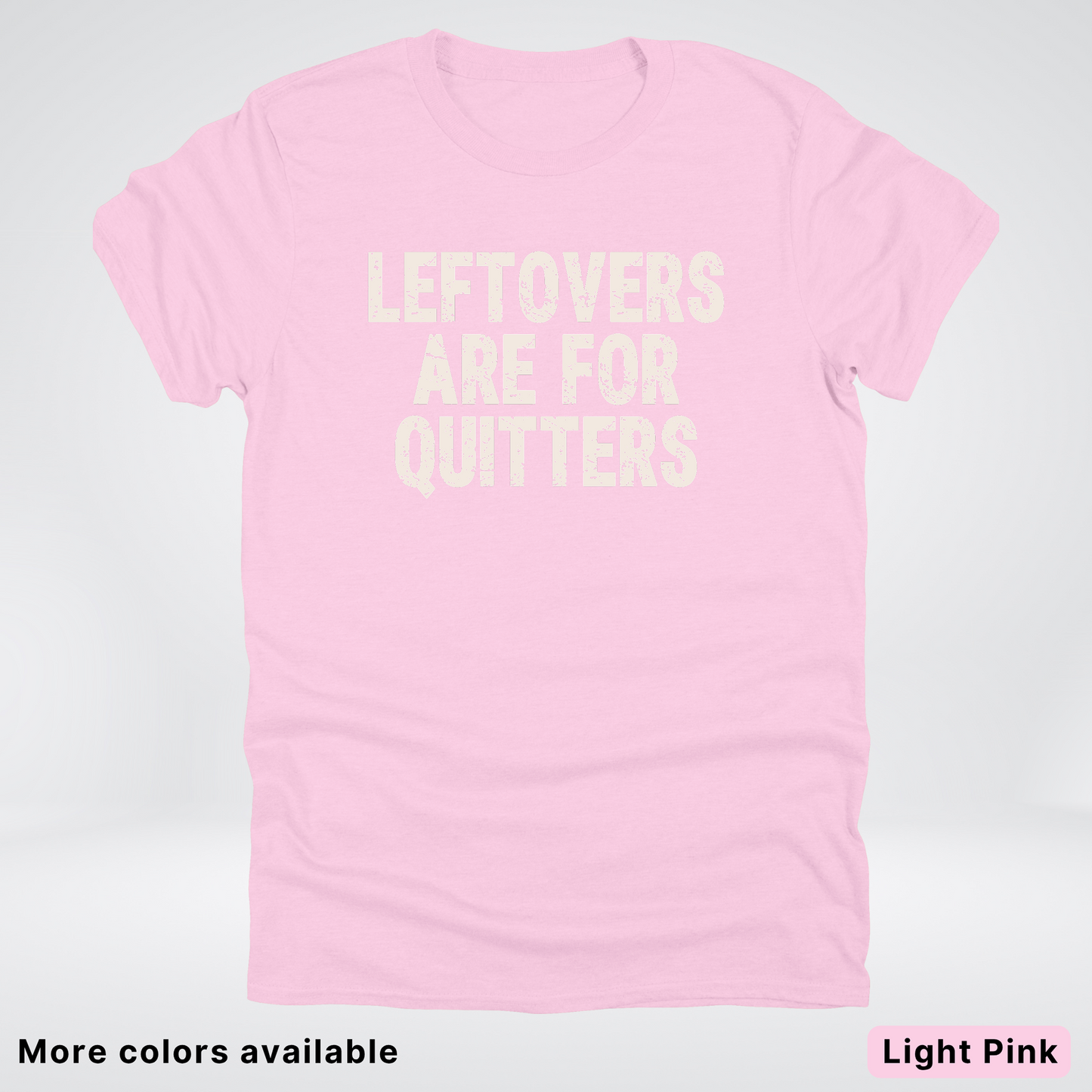 Leftovers Are For Quitters - T-Shirt