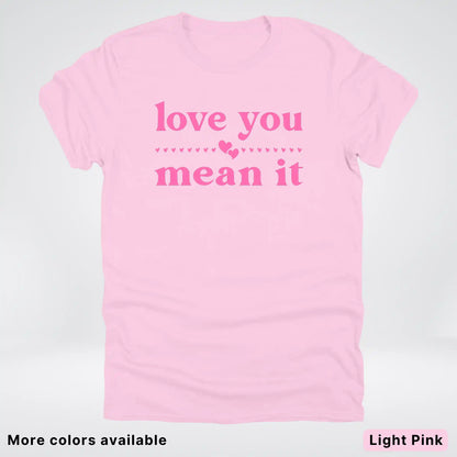 Love you mean it - Pink Design - T-Shirt