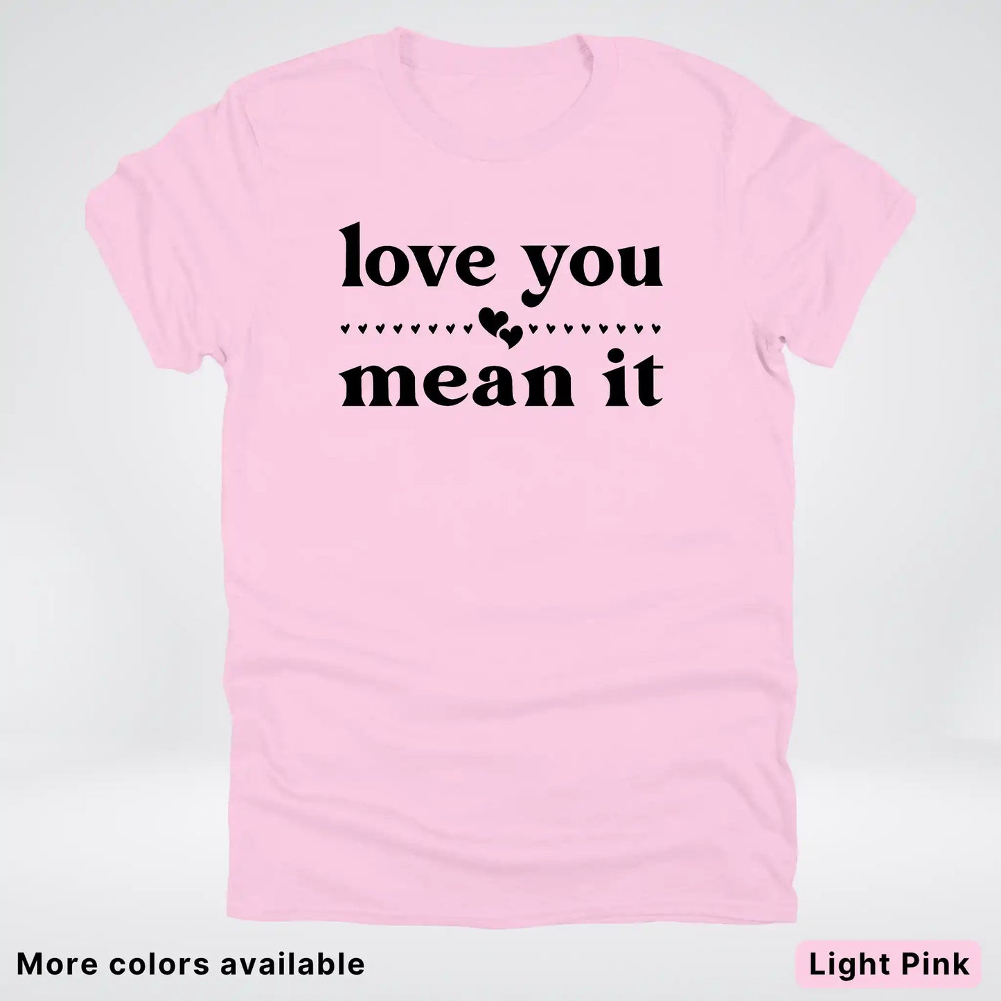 Love You Mean It – Black Design - T-Shirt