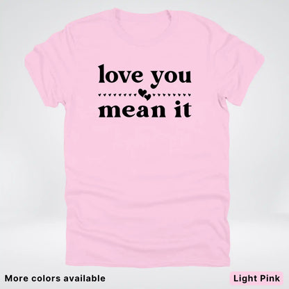 Love You Mean It – Black Design - T-Shirt